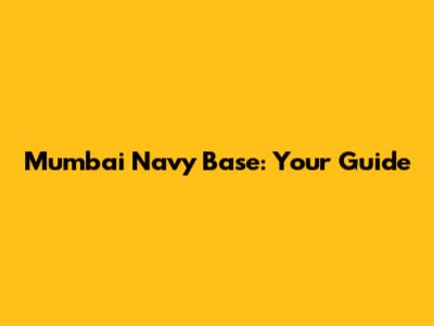 Mumbai Navy Base: Your Guide