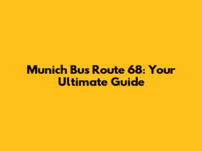 Munich Bus Route 68: Your Ultimate Guide