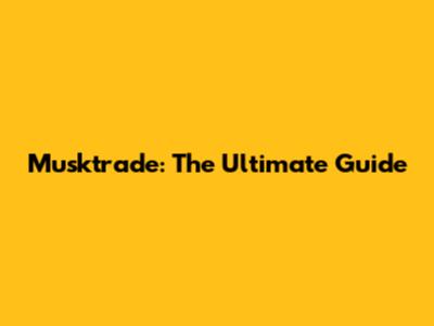 Musktrade: The Ultimate Guide