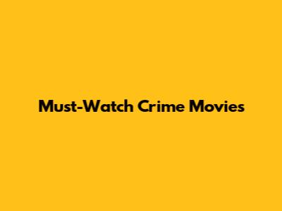 Must-Watch Crime Movies