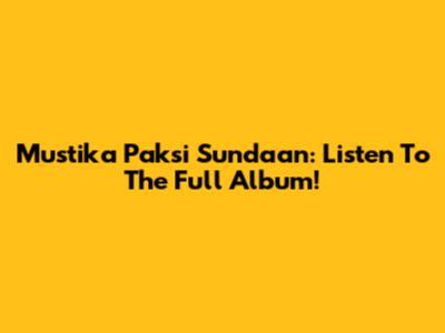 Mustika Paksi Sundaan: Listen To The Full Album!