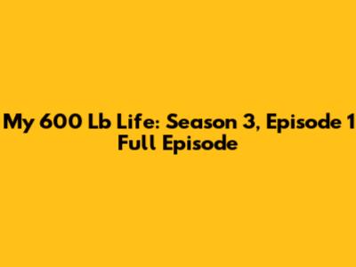 My 600 Lb Life: Season 3, Episode 1 Full Episode