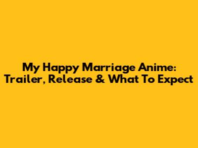 My Happy Marriage Anime: Trailer, Release & What To Expect