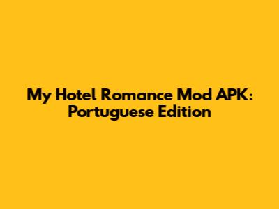 My Hotel Romance Mod APK: Portuguese Edition