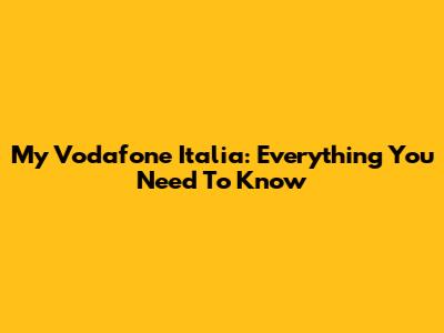 My Vodafone Italia: Everything You Need To Know