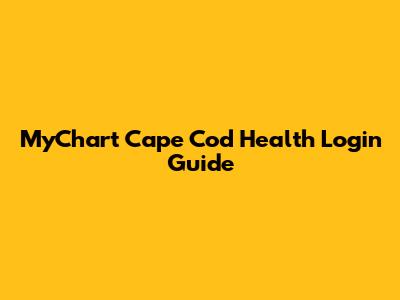 MyChart Cape Cod Health Login Guide