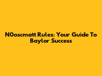 N0oscmatt Rules: Your Guide To Baylor Success