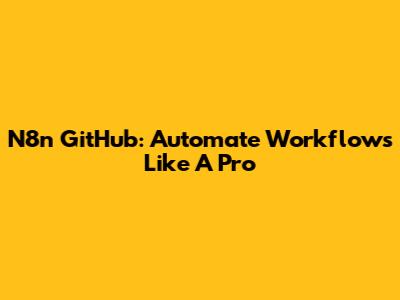 N8n GitHub: Automate Workflows Like A Pro