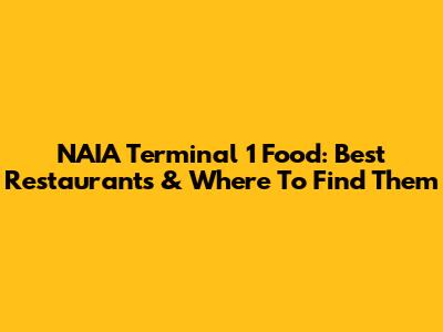 NAIA Terminal 1 Food: Best Restaurants & Where To Find Them