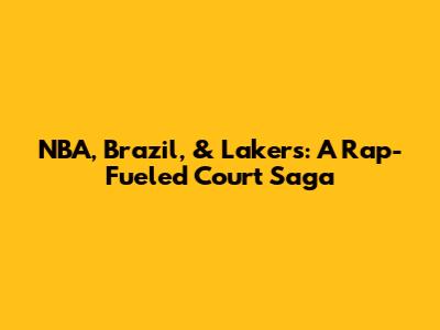 NBA, Brazil, & Lakers: A Rap-Fueled Court Saga