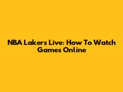 NBA Lakers Live: How To Watch Games Online