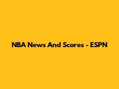 NBA News And Scores - ESPN