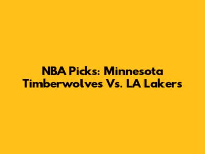 NBA Picks: Minnesota Timberwolves Vs. LA Lakers