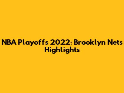 NBA Playoffs 2022: Brooklyn Nets Highlights
