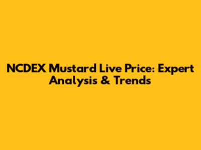 NCDEX Mustard Live Price: Expert Analysis & Trends
