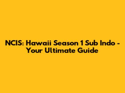 NCIS: Hawai'i Season 1 Sub Indo - Your Ultimate Guide