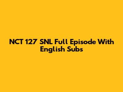 NCT 127 SNL Full Episode With English Subs