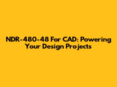 NDR-480-48 For CAD: Powering Your Design Projects