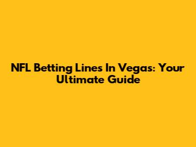 NFL Betting Lines In Vegas: Your Ultimate Guide