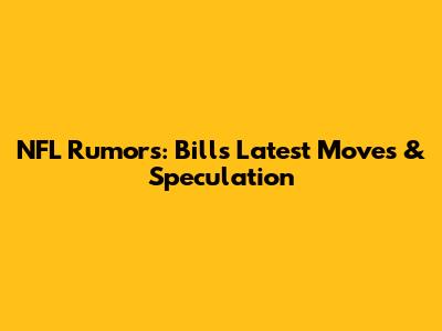 NFL Rumors: Bills' Latest Moves & Speculation