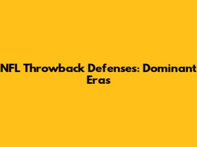 NFL Throwback Defenses: Dominant Eras