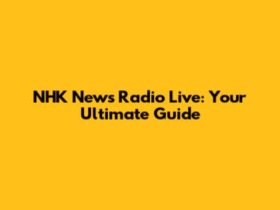 NHK News Radio Live: Your Ultimate Guide