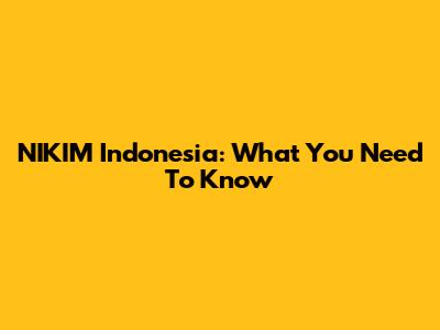 NIKIM Indonesia: What You Need To Know