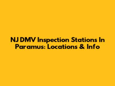 NJ DMV Inspection Stations In Paramus: Locations & Info