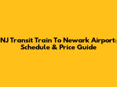 NJ Transit Train To Newark Airport: Schedule & Price Guide