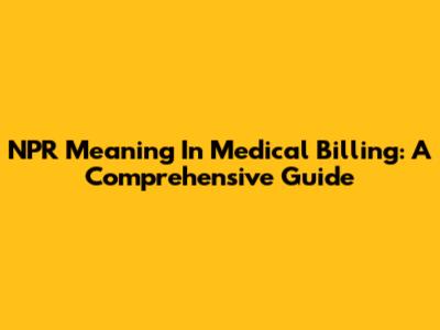 NPR Meaning In Medical Billing: A Comprehensive Guide