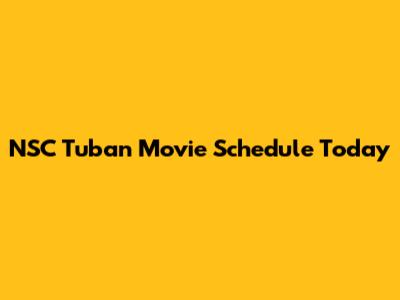 NSC Tuban Movie Schedule Today