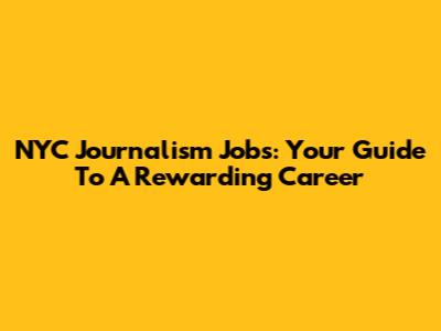 NYC Journalism Jobs: Your Guide To A Rewarding Career