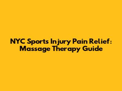 NYC Sports Injury Pain Relief: Massage Therapy Guide