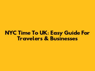 NYC Time To UK: Easy Guide For Travelers & Businesses