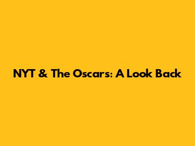 NYT & The Oscars: A Look Back