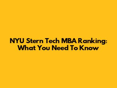 NYU Stern Tech MBA Ranking: What You Need To Know