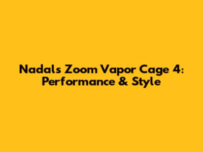 Nadal's Zoom Vapor Cage 4: Performance & Style