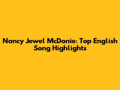 Nancy Jewel McDonie: Top English Song Highlights