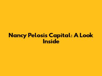 Nancy Pelosi's Capital: A Look Inside