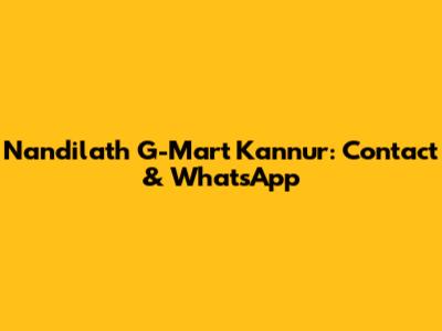 Nandilath G-Mart Kannur: Contact & WhatsApp