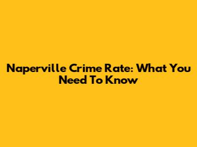 Naperville Crime Rate: What You Need To Know