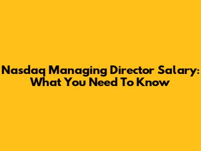 Nasdaq Managing Director Salary: What You Need To Know