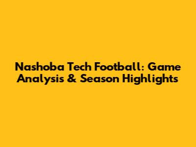Nashoba Tech Football: Game Analysis & Season Highlights