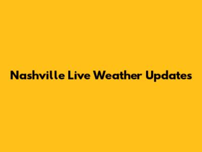 Nashville Live Weather Updates