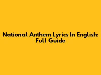 National Anthem Lyrics In English: Full Guide