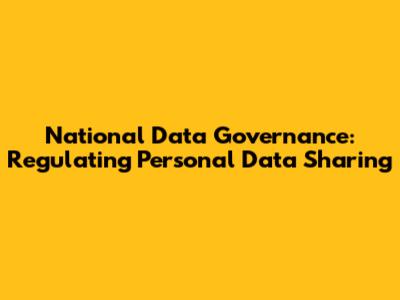 National Data Governance: Regulating Personal Data Sharing