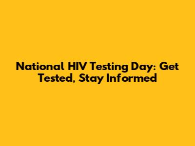 National HIV Testing Day: Get Tested, Stay Informed