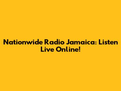 Nationwide Radio Jamaica: Listen Live Online!