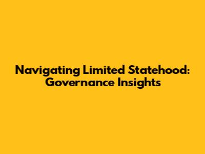 Navigating Limited Statehood: Governance Insights