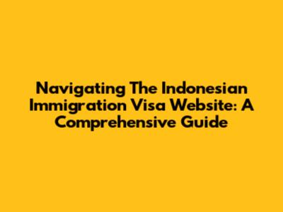 Navigating The Indonesian Immigration Visa Website: A Comprehensive Guide